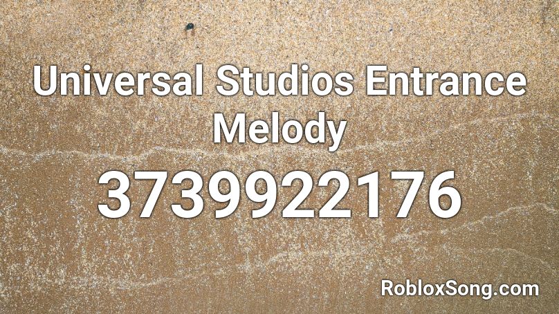 Universal Studios Entrance Melody Roblox ID