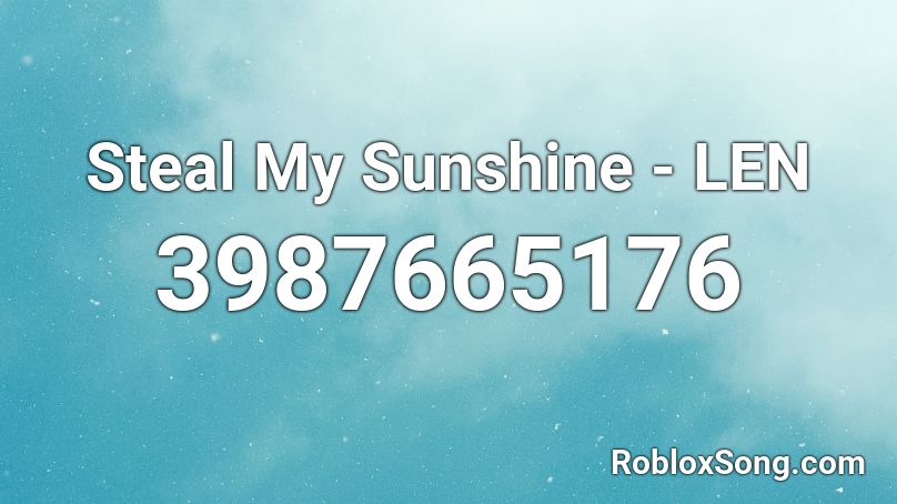 Steal My Sunshine - LEN Roblox ID