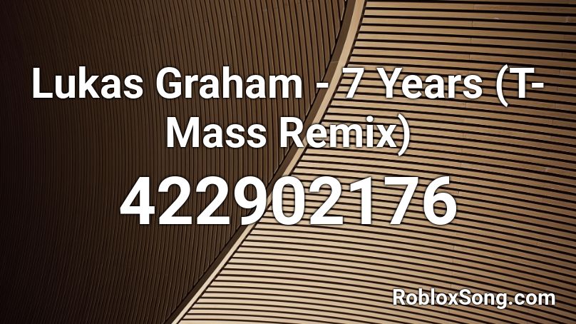 Lukas Graham - 7 Years (T-Mass Remix) Roblox ID