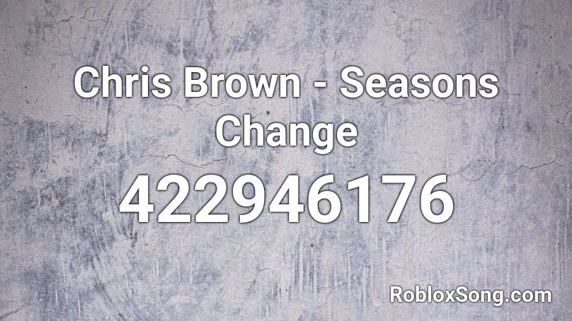 Chris Brown - Seasons Change Roblox ID