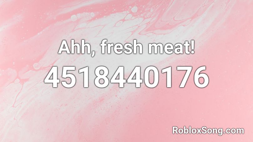 Ahh Fresh Meat Roblox Id Roblox Music Codes - roblox aww fresh meat meme