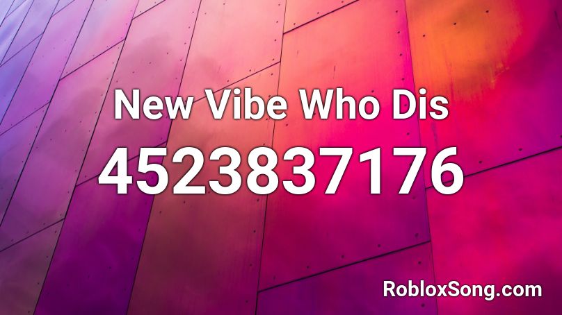 New Vibe Who Dis Roblox ID