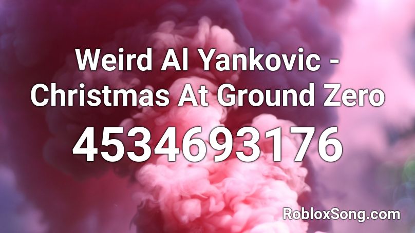 Weird Al Yankovic - Christmas At Ground Zero Roblox ID