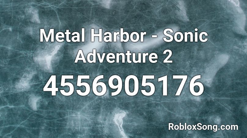 Metal Harbor - Sonic Adventure 2 Roblox ID
