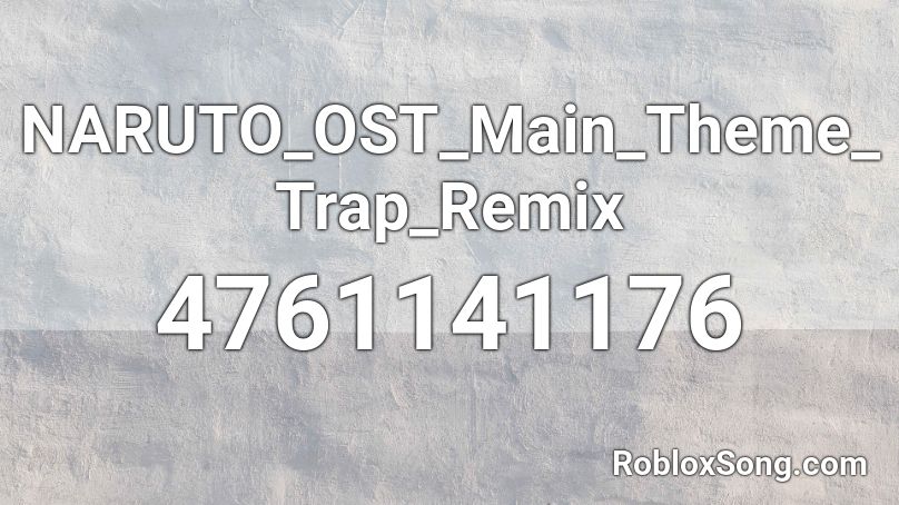 NARUTO_OST_Main_Theme_Trap_Remix Roblox ID
