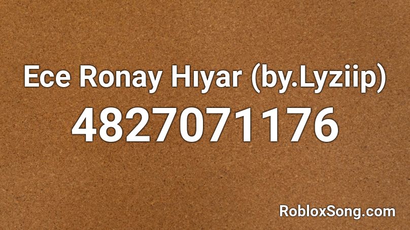 Ece Ronay Hıyar (by.Lyziip) Roblox ID