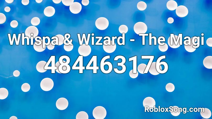 Whispa & Wizard - The Magi  Roblox ID