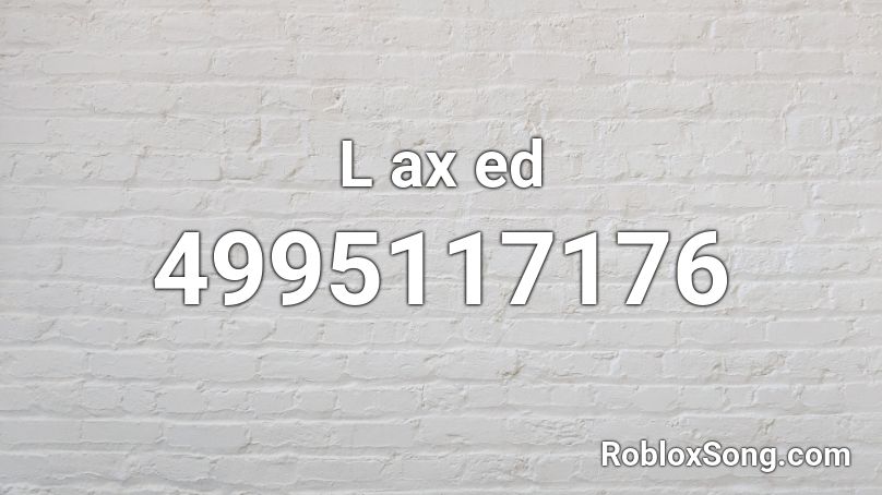 L ax ed Roblox ID