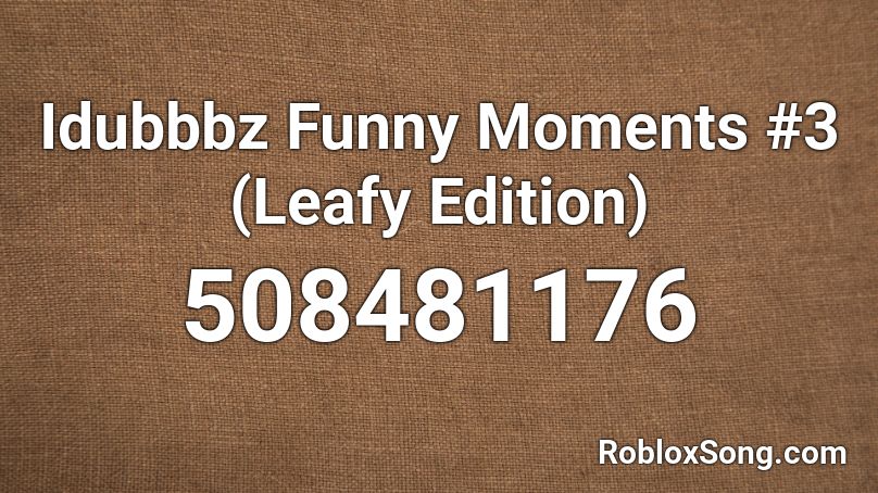 Idubbbz Funny Moments #3 (Leafy Edition) Roblox ID