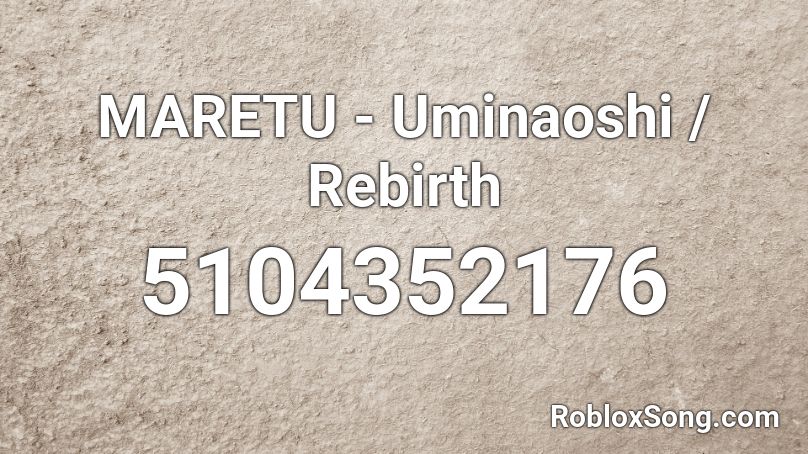MARETU - Uminaoshi / Rebirth Roblox ID