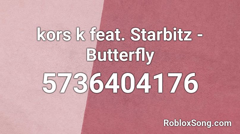kors k feat. Starbitz - Butterfly Roblox ID