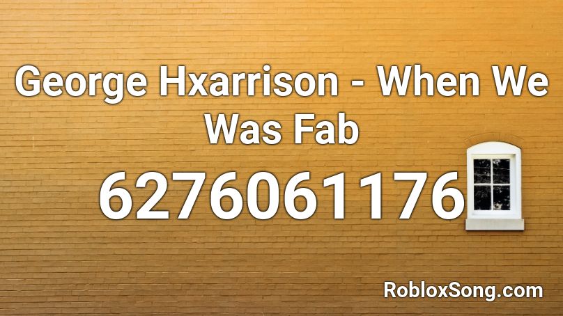 George Hxarrison - When We Was Fab Roblox ID