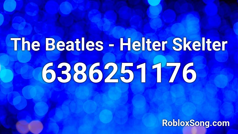 The Beatles - Helter Skelter Roblox ID