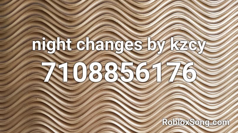 night changes by kzcy Roblox ID