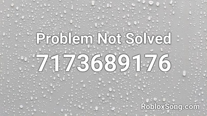 Problem Not Solved Roblox ID