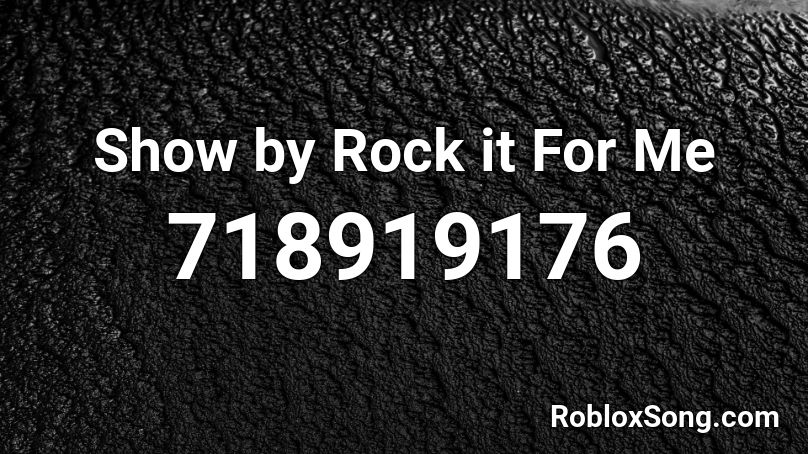Show By Rock It For Me Roblox Id Roblox Music Codes - copycat meme roblox id
