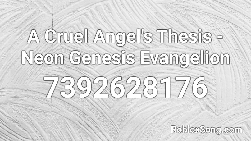 A Cruel Angel's Thesis - Neon Genesis Evangelion Roblox ID