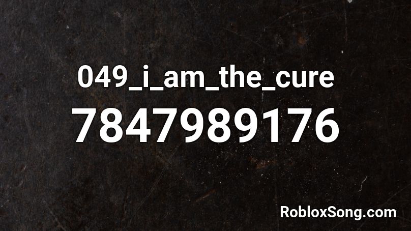 049_i_am_the_cure Roblox ID