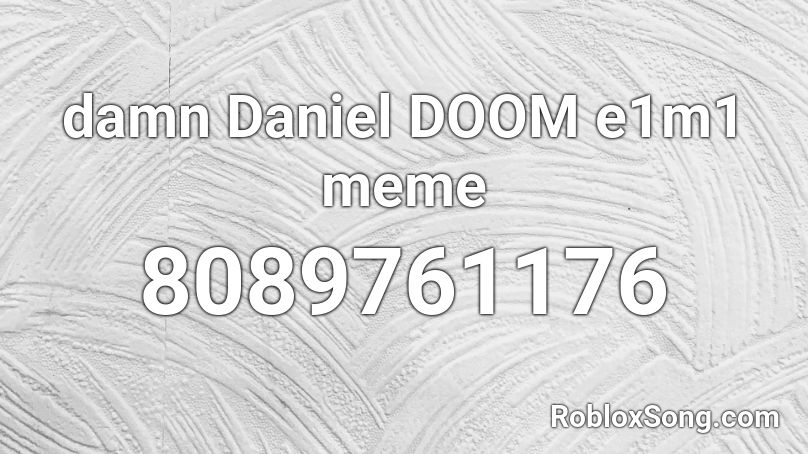 damn Daniel DOOM e1m1 meme Roblox ID
