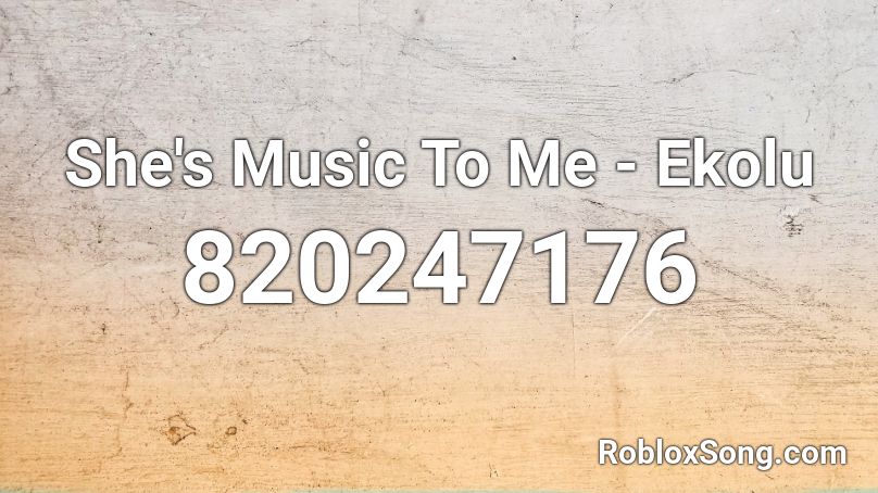She's Music To Me - Ekolu Roblox ID