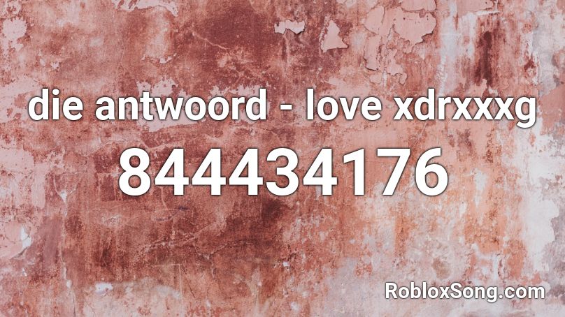 Die Antwoord Love Xdrxxxg Roblox Id Roblox Music Codes - roblox die antwoord id