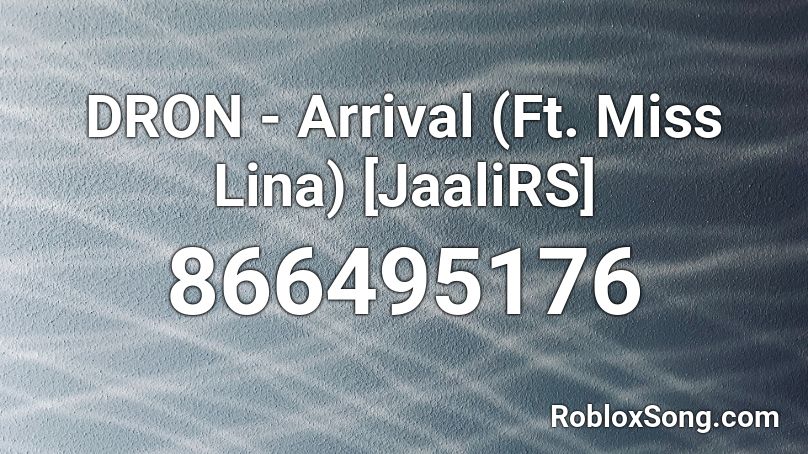 DRON - Arrival (Ft. Miss Lina) [JaaliRS] Roblox ID