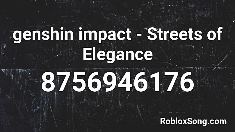 genshin impact - Streets of Elegance Roblox ID