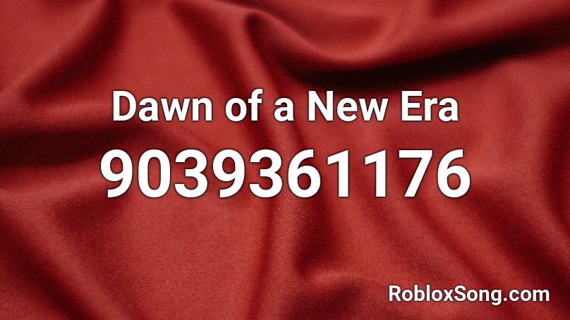 Dawn of a New Era Roblox ID - Roblox music codes