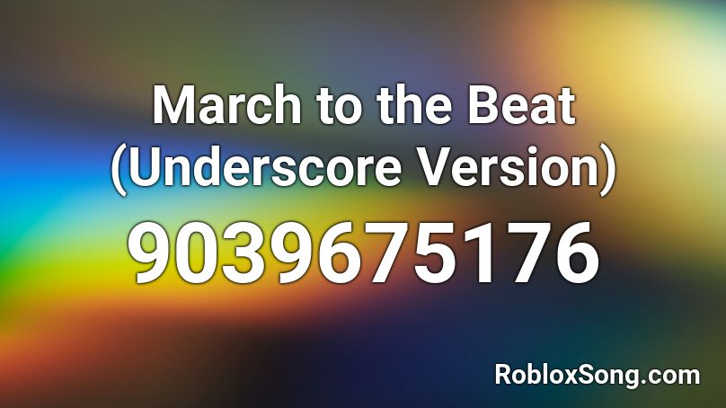 March to the Beat (Underscore Version) Roblox ID