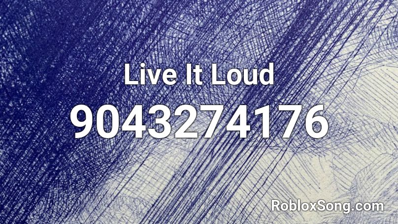 Live It Loud Roblox ID