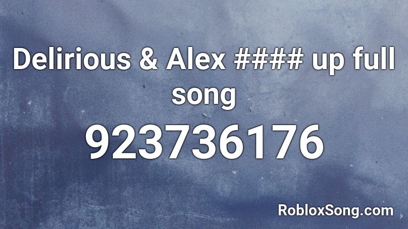Delirious & Alex #### up full song Roblox ID