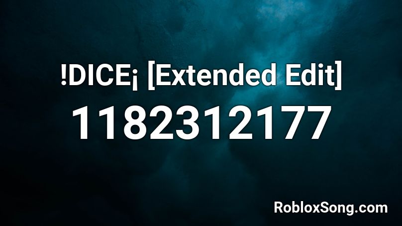 !DICE¡ [Extended Edit] Roblox ID