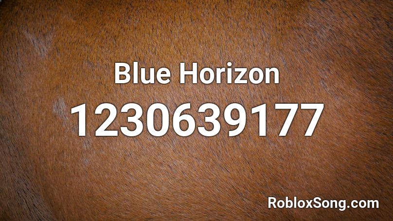 Blue Horizon Roblox Id Roblox Music Codes - roblox song id for floral fury on the living tombstone