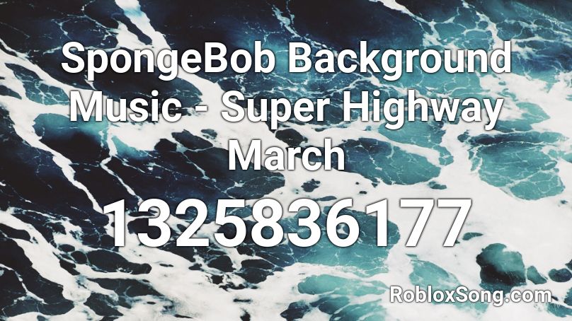 SpongeBob Background Music - Super Highway March Roblox ID