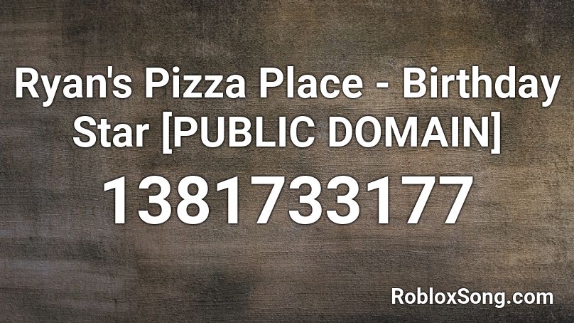 Ryan's Pizza Place - Birthday Star [PUBLIC DOMAIN] Roblox ID