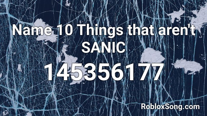 Name 10 Things That Aren T Sanic Roblox Id Roblox Music Codes - sanic theme song roblox id