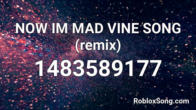 NOW IM MAD VINE SONG (remix)  Roblox ID