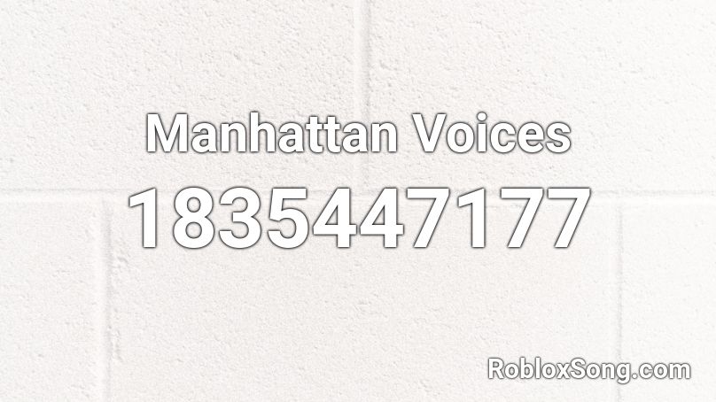 Manhattan Voices Roblox ID