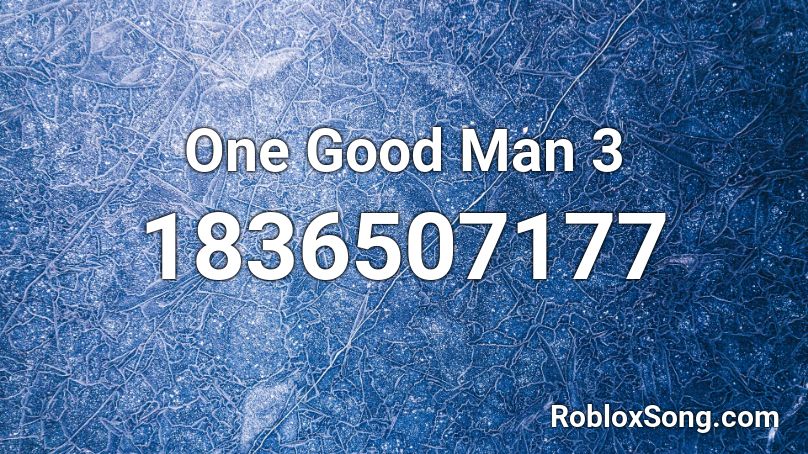 One Good Man 3 Roblox ID