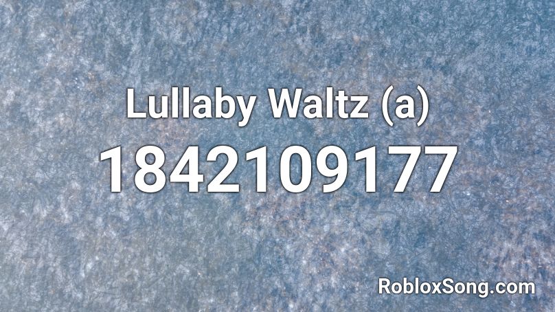 Lullaby Waltz (a) Roblox ID