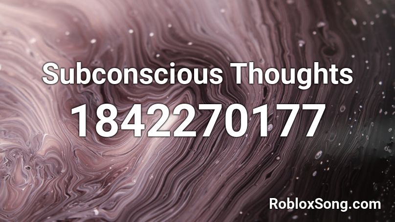 Subconscious Thoughts Roblox ID