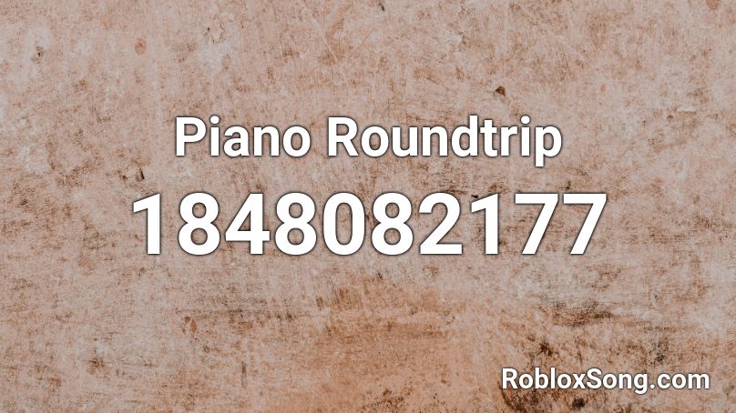 Piano Roundtrip Roblox ID