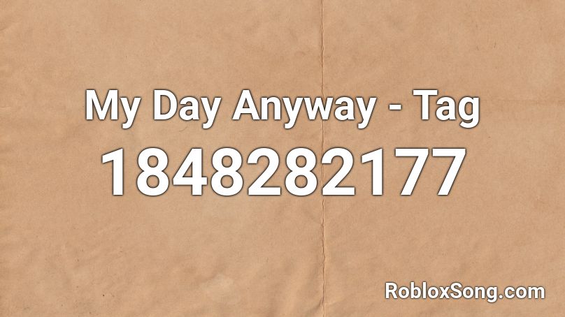 My Day Anyway - Tag Roblox ID