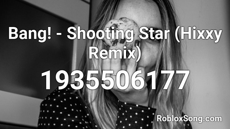 Bang! - Shooting Star (Hixxy Remix) Roblox ID