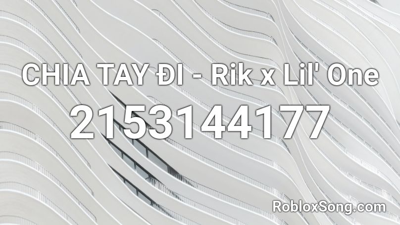 CHIA TAY ĐI - Rik x Lil' One Roblox ID