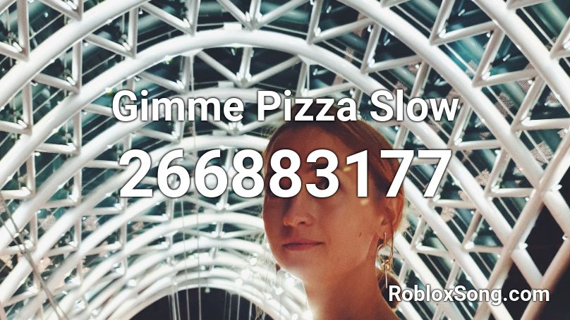 Gimme Pizza Slow Roblox ID