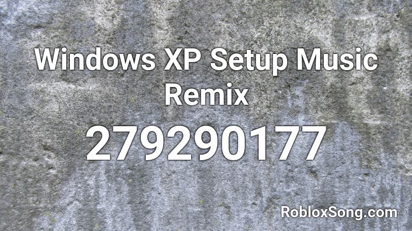 Windows XP Setup Music Remix Roblox ID