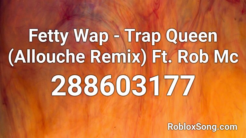 Fetty Wap Trap Queen Allouche Remix Ft Rob Mc Roblox Id Roblox Music Codes - whats the code for trap queen on roblox