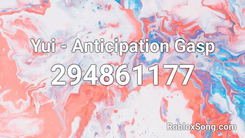 Yui - Anticipation Gasp Roblox ID