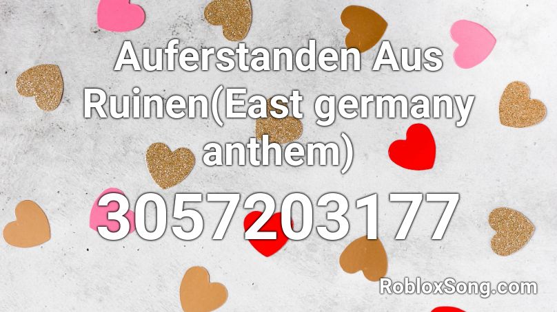 Auferstanden Aus Ruinen East Germany Anthem Roblox Id Roblox Music Codes - roblox anthem id
